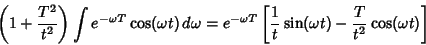 \begin{displaymath}
\left({1+{T^2\over t^2}}\right)\int e^{-\omega T}\cos(\omega...
...{{1\over t} \sin(\omega t)-{T\over t^2} \cos(\omega t)}\right]
\end{displaymath}