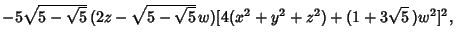 $ -5\sqrt{5-\sqrt{5}}\,(2z-\sqrt{5-\sqrt{5}}\,w)[4(x^2+y^2+z^2)+(1+3\sqrt{5}\,)w^2]^2,\quad$