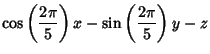 $\displaystyle \cos\left({2\pi\over 5}\right)x-\sin\left({2\pi\over 5}\right)y-z$