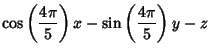 $\displaystyle \cos\left({4\pi\over 5}\right)x-\sin\left({4\pi\over 5}\right)y-z$