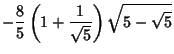 $\displaystyle -{8\over 5}\left({1+{1\over\sqrt{5}}}\right)\sqrt{5-\sqrt{5}}$