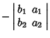 $\displaystyle -\left\vert\begin{array}{cc}b_1 & a_1\\  b_2 & a_2\end{array}\right\vert$