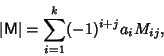 \begin{displaymath}
\vert{\hbox{\sf M}}\vert = \sum_{i=1}^k (-1)^{i+j}a_iM_{ij},
\end{displaymath}