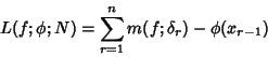 \begin{displaymath}
L(f;\phi;N)=\sum_{r=1}^n m(f;\delta_r)-\phi(x_{r-1})
\end{displaymath}