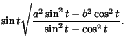 $\displaystyle \sin t\sqrt{a^2\sin^2 t-b^2\cos^2 t\over\sin^2 t-\cos^2 t}.$