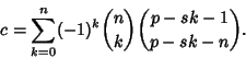 \begin{displaymath}
c=\sum_{k=0}^n (-1)^k{n\choose k}{p-sk-1\choose p-sk-n}.
\end{displaymath}