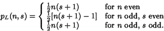 \begin{displaymath}
p_L(n,s)=\cases{
{\textstyle{1\over 2}}n(s+1) & for $n$\ ev...
...cr
{\textstyle{1\over 2}}n(s+1) & for $n$\ odd, $s$\ odd.\cr}
\end{displaymath}