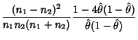 $\displaystyle {(n_1-n_2)^2\over n_1n_2(n_1+n_2)} {1-4\hat\theta (1-\hat\theta )\over \hat\theta (1-\hat\theta )}$