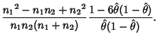 $\displaystyle {{n_1}^2-n_1n_2+{n_2}^2\over n_1n_2(n_1+n_2)} {1-6\hat\theta(1-\hat\theta)\over \hat\theta
(1-\hat\theta)}.$