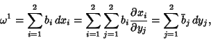\begin{displaymath}
\omega^1=\sum_{i=1}^2 b_i\,dx_i
=\sum_{i=1}^2\sum_{j=1}^2 b_i{\partial x_i\over \partial y_j}=\sum_{j=1}^2{\bar b}_j\,dy_j,
\end{displaymath}