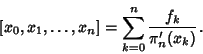 \begin{displaymath}[x_0, x_1, \ldots, x_n]=\sum_{k=0}^n {f_k\over \pi_n'(x_k)}.
\end{displaymath}