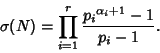 \begin{displaymath}
\sigma(N) = \prod_{i=1}^r {{p_i}^{\alpha_i+1}-1\over p_i-1}.
\end{displaymath}