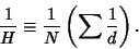 \begin{displaymath}
{1\over H}\equiv {1\over N}\left({\sum {1\over d}}\right).
\end{displaymath}