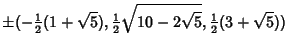 $\displaystyle \pm(-{\textstyle{1\over 2}}(1+\sqrt{5}), {\textstyle{1\over 2}}\sqrt{10-2\sqrt{5}}, {\textstyle{1\over 2}}(3+\sqrt{5}))$