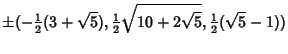 $\displaystyle \pm(-{\textstyle{1\over 2}}(3+\sqrt{5}), {\textstyle{1\over 2}}\sqrt{10+2\sqrt{5}}, {\textstyle{1\over 2}}(\sqrt{5}-1))$