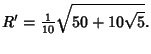 $\displaystyle R'={\textstyle{1\over 10}}\sqrt{50+10\sqrt{5}}.$