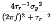 $\displaystyle {4{\tau_r}^{-1} {\sigma_y}^2\over (2\pi f)^2+{\tau_r}^{-2}}$