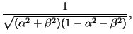 $\displaystyle {1\over \sqrt{(\alpha^2+\beta^2)(1-\alpha^2-\beta^2)}},$