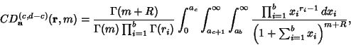 \begin{displaymath}
CD_{\bf a}^{(c,d-c)}({\bf r}, m)= {\Gamma(m+R)\over\Gamma(m)...
...i}^{r_i-1}\,dx_i\over\left({1+\sum_{i=1}^b x_i}\right)^{m+R}},
\end{displaymath}