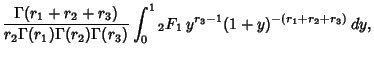 $\displaystyle {\Gamma(r_1 + r_2 + r_3)\over r_2 \Gamma(r_1) \Gamma(r_2) \Gamma(r_3)} \int_0^1 {}_2F_1\, y^{r_3-1}(1+y)^{-(r_1+r_2+r_3)}\,dy,$