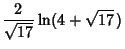 $\displaystyle {2\over\sqrt{17}} \ln(4+\sqrt{17}\,)$