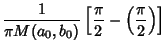 $\displaystyle {1\over \pi M(a_0,b_0)} \left[{{\pi\over 2}-\left({\pi\over 2}\right)}\right]$