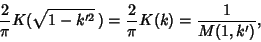 \begin{displaymath}
{2\over \pi}K(\sqrt{1-k'^2}\,) = {2\over \pi}K(k)={1\over M(1,k')},
\end{displaymath}