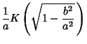 $\displaystyle {1\over a}K\left({\sqrt{1-{b^2\over a^2}}\,}\right)$
