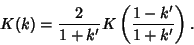 \begin{displaymath}
K(k)={2\over 1+k'} K\left({1-k'\over 1+k'}\right).
\end{displaymath}