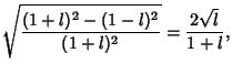 $\displaystyle \sqrt{(1+l)^2-(1-l)^2\over (1+l)^2} = {2\sqrt{l}\over 1+l},$