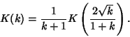 \begin{displaymath}
K(k)={1\over k+1} K\left({2\sqrt{k}\over 1+k}\right).
\end{displaymath}