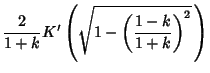 $\displaystyle {2\over 1+k}K'\left({\sqrt{1-\left({1-k\over 1+k}\right)^2}\,}\right)$