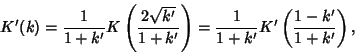 \begin{displaymath}
K'(k)={1\over 1+k'} K\left({2\sqrt{k'}\over 1+k'}\right)= {1\over 1+k'} K'\left({1-k'\over 1+k'}\right),
\end{displaymath}