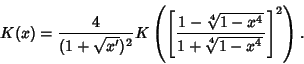 \begin{displaymath}
K(x)={4\over (1+\sqrt{x'})^2} K\left({\left[{1-{\root 4\of {1-x^4}}\over 1+{\root 4\of {1-x^4}}\,}\right]^2}\right).
\end{displaymath}