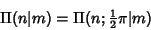 \begin{displaymath}
\Pi(n\vert m)=\Pi(n; {\textstyle{1\over 2}}\pi \vert m)
\end{displaymath}