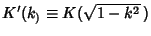 $K'(k_)\equiv K(\sqrt{1-k^2}\,)$