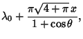 $\displaystyle \lambda_0+{\pi\sqrt{4+\pi}\,x\over 1+\cos\theta},$