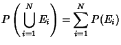 $\displaystyle P\left({\,\bigcup_{i=1}^N E_i}\right)= \sum_{i=1}^N P(E_i)$