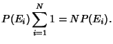 $\displaystyle P(E_i) \sum_{i=1}^N 1 = NP(E_i).$