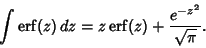 \begin{displaymath}
\int \mathop{\rm erf}\nolimits (z)\,dz = z\mathop{\rm erf}\nolimits (z)+{e^{-z^2}\over\sqrt{\pi}}.
\end{displaymath}