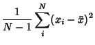 $\displaystyle {1\over N-1} \sum_i^N (x_i-\bar x)^2$