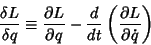 \begin{displaymath}
{\delta L\over\delta q} \equiv {\partial L\over\partial q}-{d\over dt}\left({\partial L\over\partial\dot q}\right)
\end{displaymath}