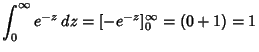 $\displaystyle \int_0^\infty e^{-z}\,dz = [-e^{-z}]^\infty_0 = (0+1)=1$