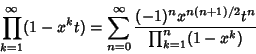 \begin{displaymath}
\prod_{k=1}^\infty (1-x^kt)=\sum_{n=0}^\infty {(-1)^nx^{n(n+1)/2}t^n\over \prod_{k=1}^n (1-x^k)}
\end{displaymath}
