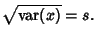 $\displaystyle \sqrt{{\rm var}(x)} = s.$