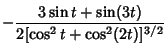 $\displaystyle -{3\sin t+\sin(3t)\over 2[\cos^2t+\cos^2(2t)]^{3/2}}$