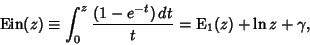 \begin{displaymath}
\mathop{\rm Ein}(z) \equiv \int_0^z {(1-e^{-t})\,dt\over t} = {\rm E}_1(z)+\ln z+\gamma,
\end{displaymath}