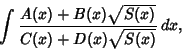 \begin{displaymath}
\int {A(x)+B(x)\sqrt{S(x)}\over C(x)+D(x)\sqrt{S(x)}}\, dx,
\end{displaymath}