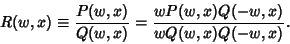 \begin{displaymath}
R(w,x)\equiv {P(w,x)\over Q(w,x)} = {wP(w,x)Q(-w,x)\over wQ(w,x)Q(-w,x)}.
\end{displaymath}