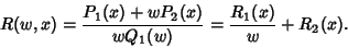 \begin{displaymath}
R(w,x)={P_1(x)+wP_2(x)\over wQ_1(w)} = {R_1(x)\over w}+R_2(x).
\end{displaymath}
